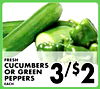 FRESH CUCUMBERS OR GREEN PEPPERS EACH 3/$2