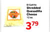 El Gallito Shredded Quesadilla Cheese 12 oz. 379