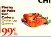 CHI Pierna de Pollo Con Cadera Chicken Leg Quarters 99€ lb.