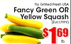 Try Grllled Fresh USA Fancy Green OR Yellow Squash (Zucchinl) $1 69 lb.