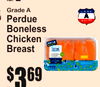 lb.
7
Grade A
PerduBonelessChickenBreaste
lb.
3$69
Family Pack