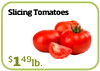 Slicing Tomatoes $149lb.