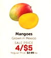 Mangoes Grown in Mexico SALE PRICE 4/$5 Regular Price: $2.99/ea