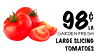 LB.98¢
GARDEN FRESH
LARGE SLICING
TOMATOES