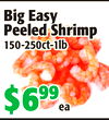 BigEasy
BigEasy
PeeledShrimp
PeeledShrimp
150-250ct-1lb
150-250ct-1lb
$6$69999
eaea