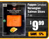 Foppen Smoked
Norwegian
Salmon Slices
7 oz
$ $ 999999
SAVE
17%