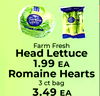 ANTLE Farm Fresh Head Lettuce 1.99 EA Romaine Hearts 3 ct bag 3.49 EA