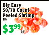 BigEasy
BigEasy
50/70Count
50/70Count
PeeledShrimp
PeeledShrimp
1lb1lb
$3$39999
eaea
Y