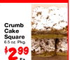Crumb Cake Square 6.5 oz. Pkg. 99 2