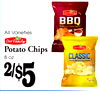 /~7
All Varieties
Potato Chips
8 oz.2/~5