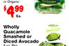 or Organic Sliced Green Apples - - 499 Ea. WHOLLY Wholly Guacamole Smashed or Diced Avocado 8 oz Pkg