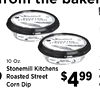 baker TED STREET 10 Oz. Stonemill Kitchens Roasted Street Corn Dip $499