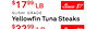 $1799/LB Save $7
SUSHI GRADE
Yellowfin Tuna Steaks
$3299/LB Save $2