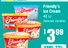 SAVE
20%
Friendly's
Ice Cream
48 oz
Selected Varieties
$ 399
SAVE
33%
