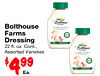 Bolthouse FARMS CLASSIC RANCH Farms Dressing 22 fl. oz. Cont., FARMS Assorted Varieties CLASSIC RANCH - - . - $499 Ea. 45