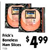 Frick's
Boneless
Ham Slices
1 Lb.
$499