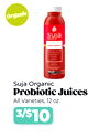 Organic
Suja Organic
Probiotic Juices
All Varieties, 12 oz.
3/$10