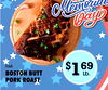 Day Fresh I$ Lb. 69 BOSTON BUTT PORK ROAST