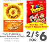 Chipolte Peppers, 7 oz.
Chipolte Peppers, 7 oz.
44
Fruity Pebbles or
Fruity Pebbles or
Honey Bunches of Oats
Honey Bunches of Oats
Selected Varieties
Selected Varieties
Cereals, 11.5-12 oz.
Cereals, 11.5-12 oz.
Must Buy 2 or
Single @ Regular Retail
2/$2/
