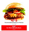 Homemade Bratwurst Patties
4/4/$$55
6 oz ea
$4.99
18 oz
St. Pierre Brioche Buns