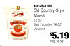 Bob's Red Mill the - - - - Old Country-Style Muesli Red OLD COUNTRY STYLE 18 OZ MUESLI Sale Excludes 14 OZ Varieties WHOLE CRAIN BOT oz COLD CEREAL $5.19 Reg. $6.99