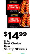 Best Choice SHRIMP SKEWERS - - - - - Best Choke SHRIMP SKEWERS - - - $1499 24 Oz. Best Choice Raw Shrimp Skewers