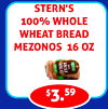 STERN'S
100% WHOLE
WHEAT BREAD
MEZONOS 16 OZ
$3.59