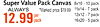Super Value Pack Canvas 8x10-10 pack 11x14-7 pack ALWAYS *Marked price $19.99 12x12-7 pack 12.99 pack per 16x20-5 pack