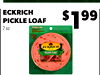 FINISHED GROUND BEEF & ST
ECKRICH
PICKLE LOAF
7 oz.
$199
$419