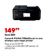 14999 Save $80 Canon® ????? TR8620a all-in-one wireless color inkjet printer Reg. price $229.99 Uses Canon® 280/281 series ink 24520194