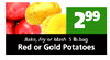 299 Bake, Fry or Mash 5 lb.bag Red or Gold Potatoes