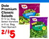 Dole Dole Premium Classic CLASSIC ROMAINE Salads 9-12 oz. Bag, Dole Select Varieties or 8 oz. Bag, - - - SPINACH Teen Spinach