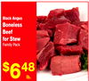 Black Angus
Black Angus
Boneless
Beef
for Stew
Family Pack
Family Pack
$648
lb.