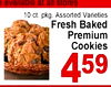 e available at all stores 10 ct. pkg. Assorted Varieties Fresh Baked Premium Cookies 459