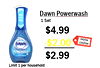 Dawn Powerwash RINSE 1 Set $4.99 DIGITAL -$2.00 COUPON DAWN - POWERWASH - - $2.99 Limit 1 per household