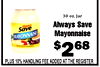 30 oz. Jar Always Always Save Save Mayonnaise MAYONNAISE $2 68 PLUS 10% HANDLING FEE ADDED AT THE REGISTER