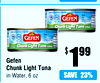 Selected Varieties
Gefen
Chunk Light Tuna
in Water, 6 oz
SAVE
17%
$ 199
SAVE
23%