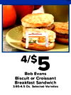 4/$5 Bob Evans Biscuit or Croissant Breakfast Sandwich 3.65-4.5 Oz. Selected Varieties