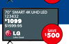 70" SMART 4K UHD LED
123432
$1099
$1599.95
SAVE
$500