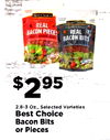 - - - REAL BACON PIECES REAL BACON BITS a $295 2.8-3 Oz., Selected Varieties Best Choice Bacon Bits or Pieces