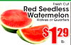 Fresh Cut Red Seedless Watermelon Halves or Quarters