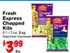 - - Fresh - EXPRESS Fresh Chopped Kit Express ASIAN NEW Fresh Chopped - EXPRESS Chopped Kits Kit 9.1-13 oz. Bag, CAESAR - Assorted Varieties - $399 Ea. - -