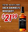 750 ML. BLACK LABEL JACK DANIEL'S WHISKEY $ 2199 JACK DANIEL'S - - - - - - - - - -