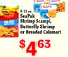 9-12 oz. SeaPak GOLDEN Shrimp Scampi, Butterfly Shrimp or Breaded Calamari $ 63 4
