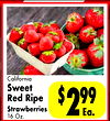 California Sweet Red Ripe Strawberries 16 Oz. $ 299 Ea.