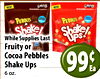 - CARD NEWI PEBBLES - - - - PEBBLES While Supplies Last Fruity or Cocoa Pebbles Shake Ups 99 Ea 6 oz.