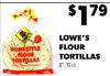 $179
LOWE'S
FLOUR
TORTILLAS
8", 10 ct.