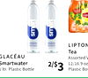 GLACÉAU
Smartwater
1 ltr. Plastic Bottle
2/$3
LIPTON
Tea
Assorted V
12/16.9 oz
Plastic Bot