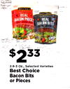 - - - REAL BACON PIECES REAL BACON BITS $233 2.8-3 Oz., Selected Varieties Best Choice Bacon Bits or Pieces