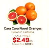 Cara Cara Navel Oranges Grown in California SALE PRICE $2.49/lb Regular Price: $2.99/lb